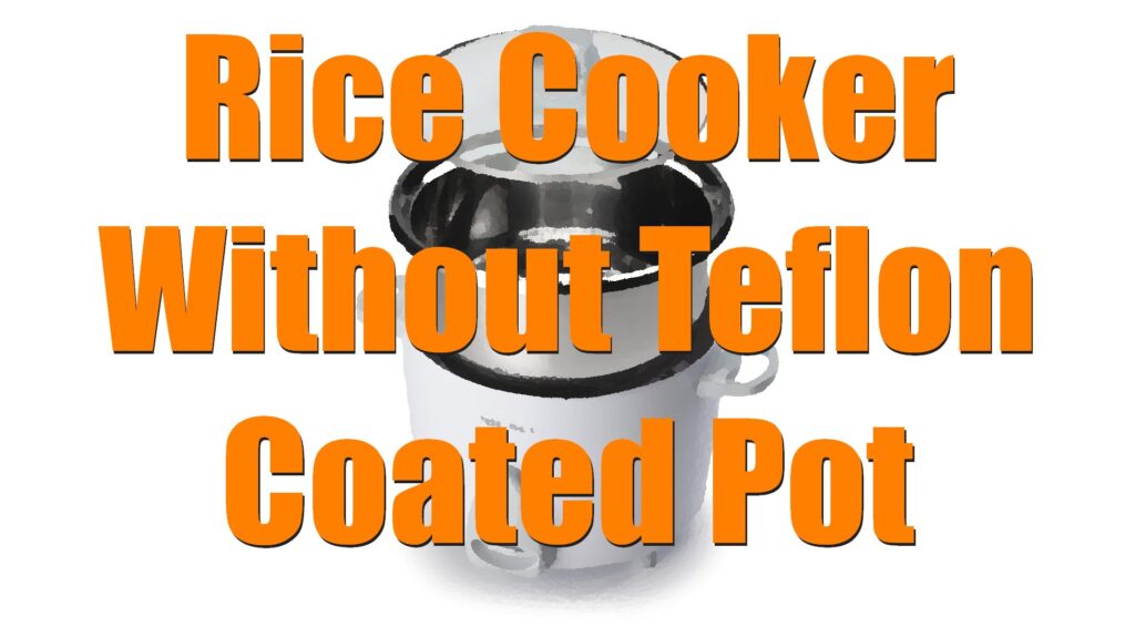 Best Electric Rice Cooker Without Teflon Coated Pot